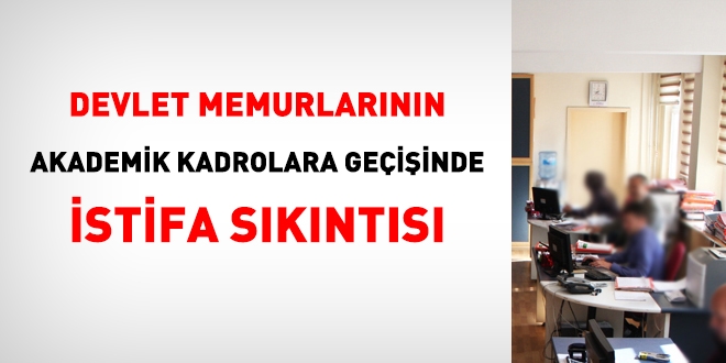 Memurun, akademik kadroya geiinde istifa sknts!