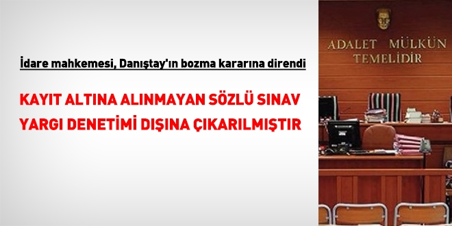 İdare mahkemesi, sözlü sınavda, Danıştay'ın bozma kararına direndi
