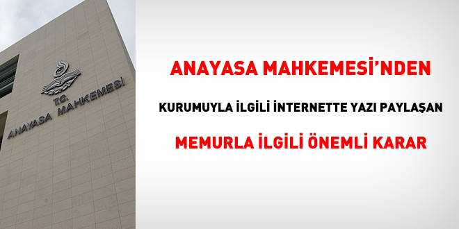 AYM'den, kurumuyla ilgili internette yazı paylaşan memura verilen cezayla ilgili önemli karar