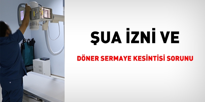 Şua izni ve döner sermaye kesintisi sorunu
