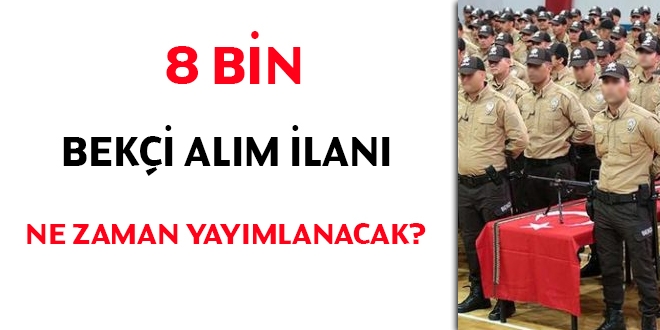 8 bin bekçi alım ilanı ne zaman yayımlanacak?