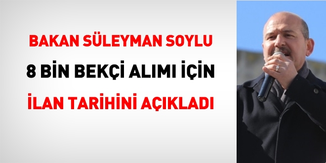 Bakan Soylu'dan 8 bin bekçi alımı açıklaması