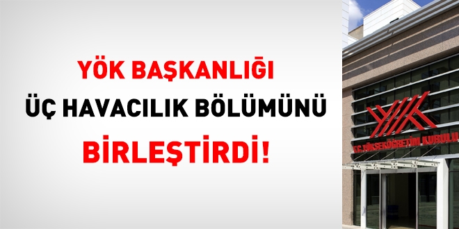 YÖK, üç bölümü 'havacılık yönetimi' altında birleştirdi!
