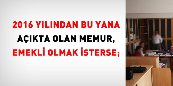 2016'dan bu yana açıkta olan öğretmen, emekli olmak isterse;
