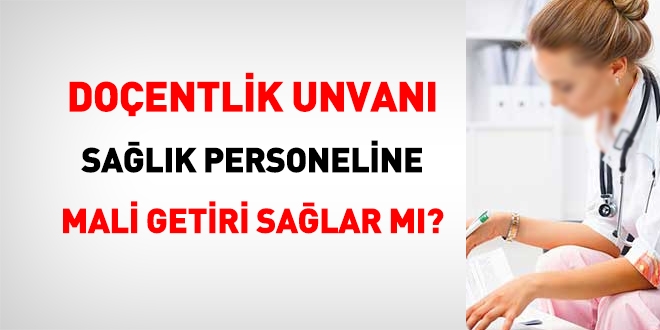 Doçentlik unvanı, sağlık personeline mali hak sağlar mı?