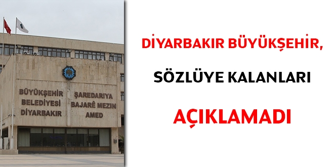 Diyarbakır Büyükşehir, sözlüye kalanları açıklamadı