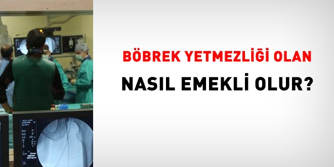 Böbrek yetmezliği olan memur, nasıl emekli olur?