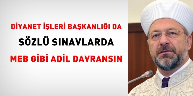 Diyanet İşleri Başkanlığı da, MEB gibi, sözlü sınavlarda adaleti sağlasın