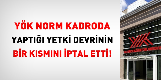 YÖK, norm kadroda yaptığı devrinin bir kısmını iptal etti