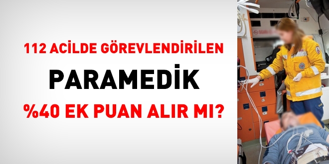 112 Acilde çalışan paramedik %40 ek puan alır mı?