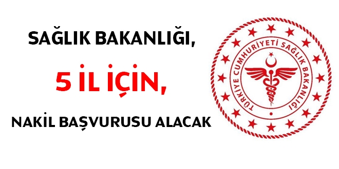 Sağlık Bakanlığı 5 il için kurum içi nakil başvurusu alacak