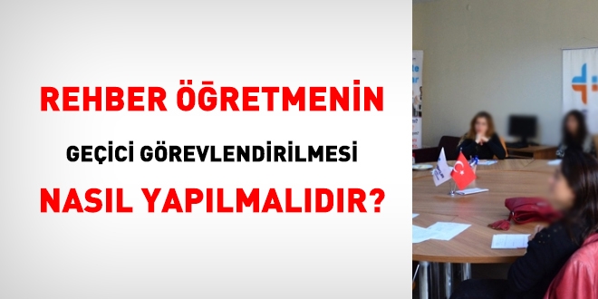 Rehber öğretmenlerin geçici görevlendirilmesi nasıl olur?