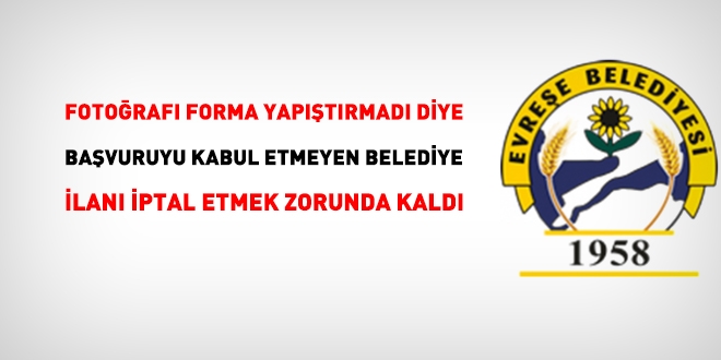 Fotoğrafı forma yapıştırmadığı için başvuruyu reddeden belediye, ilanı iptal etmek zorunda kaldı