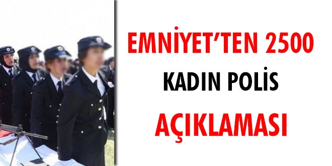 Emniyet'ten 2 bin 500 kadın polis alımı açıklaması