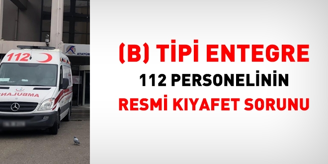 (B)Tipi Entegre 112 alanlarnn resmi kyafet sorunu