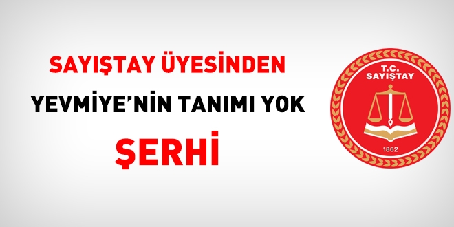 Sayıştay Üyesinden 'Yevmiye'nin tanımı yok' şerhi