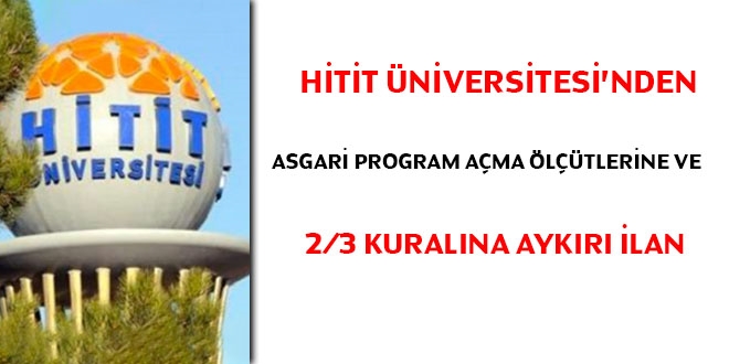 Hitit Üniversitesi'nden asgari program açma ölçütlerine ve 2/3 kuralına aykısı ilan