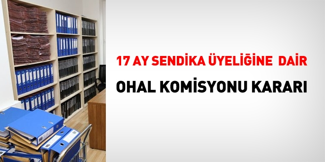 Salk'ta 17 aylk sendika yeliine dair OHAL Komisyonu karar