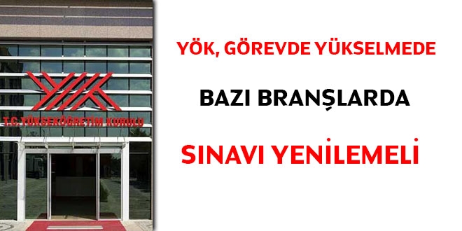 YÖK, görevde yükselmede bazı branşlarda sınavı yenilemeli