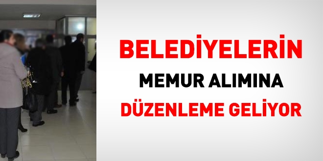 Belediyelerin memur almn dzenleyen ynetmelie dzenleme geliyor