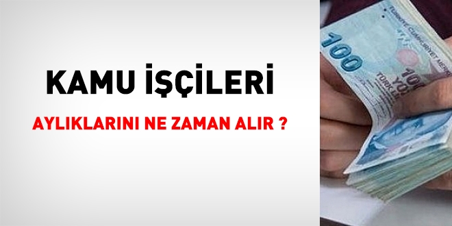 Kamu işçileri aylıklarını ne zaman alır?