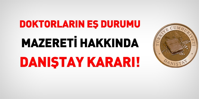 Doktorların eş durumu mazereti hakkında Danıştay kararı
