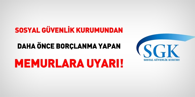 SGK'dan daha önce borçlanma yapan memurlara uyarı!