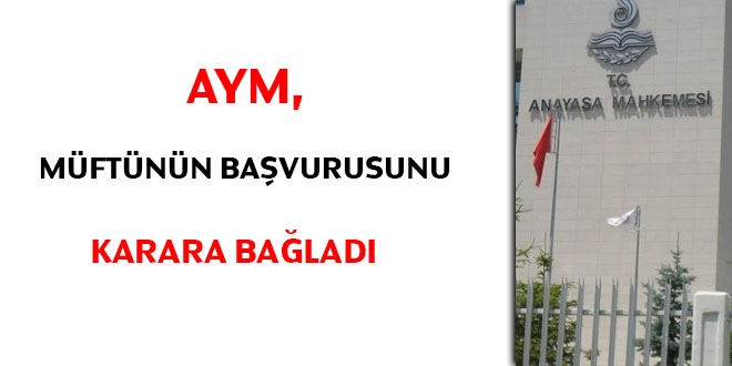 AYM, Müftünün başvurusunu karara bağladı