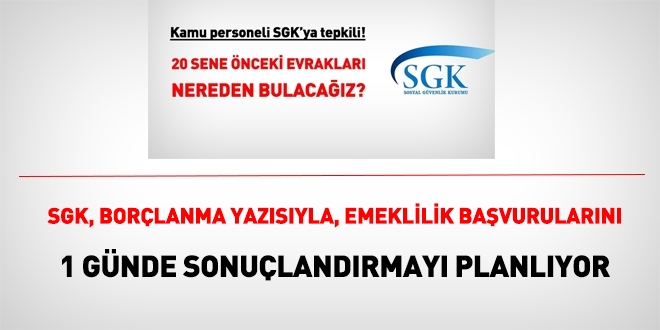 SGK, borlanma yazsyla 1 gnde emekli ayl balamay hedefliyor