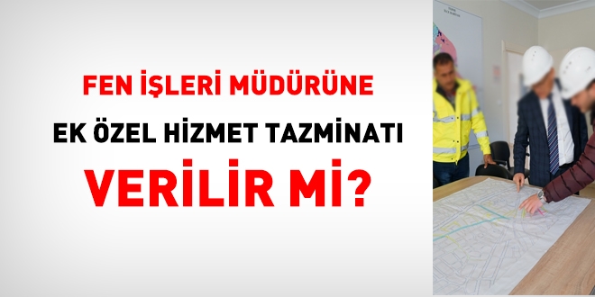 Fen işleri müdürüne ek özel hizmet tazminatı verilir mi?