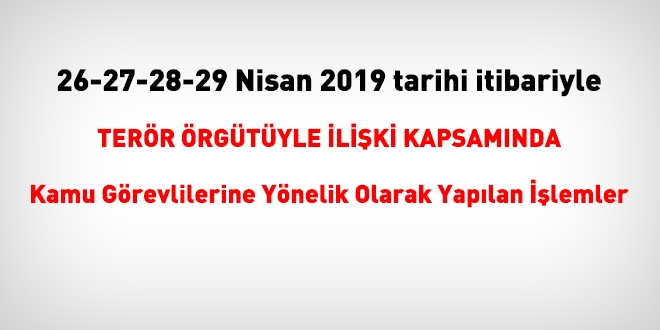 26-27-28-29 Nisan 2019 tarihleri itibariyle FETÖ'den haklarında işlem yapılanlar
