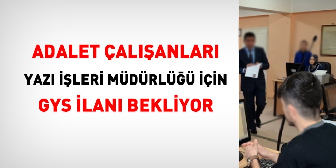Adalet çalışanları, yazı işleri müdürlüğü için, görevde yükselme ilanı bekliyor