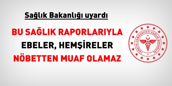 Sağlık personeli, bu sağlık kurulu raporlarıyla, nöbetten muaf tutulamayacak