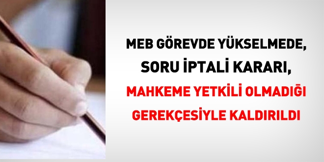 MEB görevde yükselmede, soru iptal kararı, kaldırıldı