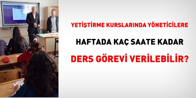 Yetiştirme kurslarında yöneticilere haftada kaç saate kadar ders görevi verilebilir?