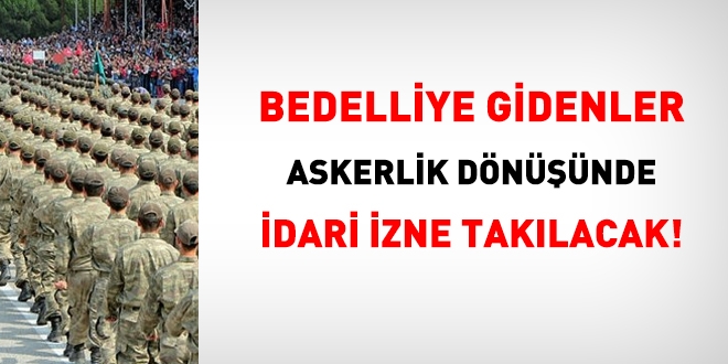 Bedelli askerlie gidenler, dnte idari izne taklacak