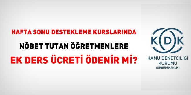 Hafta sonu DYK kurslarında nöbet tutan öğretmenlere, ek ders ücreti ödenir mi?