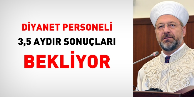 Diyanet personeli 3,5 aydır sonuçları bekliyor