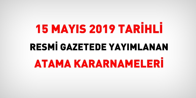 15 Mayıs 2019 tarihli atama kararı yayımlandı