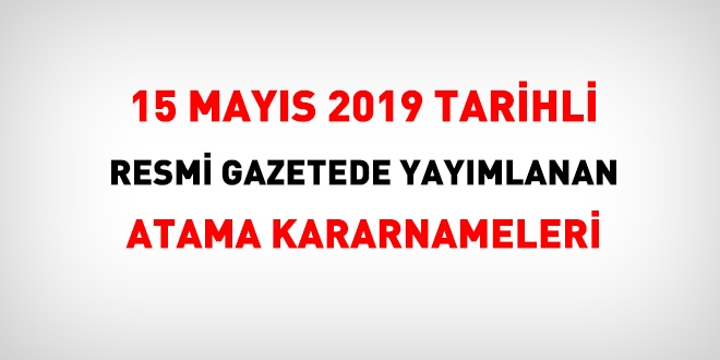 15 Mays 2019 tarihli atama karar yaymland