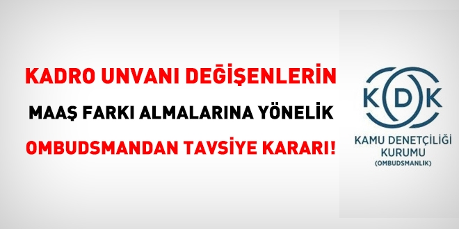 Kadro unvanı değişenlerin maaş farkı almalarına yönelik Ombudsmandan tavsiye kararı!
