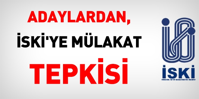 Memur adaylarından, İSKİ'ye sözlü sınav tepkisi