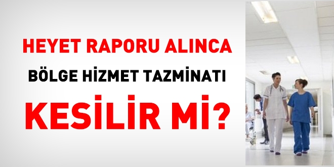 Heyet raporu alnca Blge Hizmet Tazminat kesilir mi?