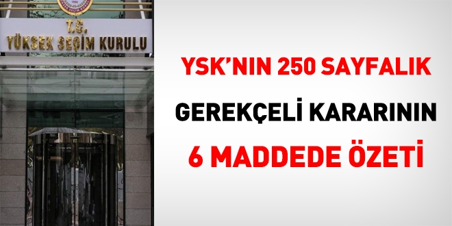 YSK'nın, 250 sayfalık gerekçeli kararının özeti