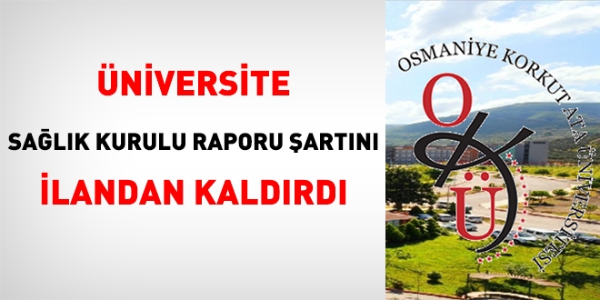 Üniversite sağlık kurulu raporu şartını ilandan kaldırdı
