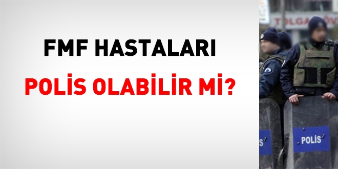 FMF Hastaları Polis Olabilir mi?