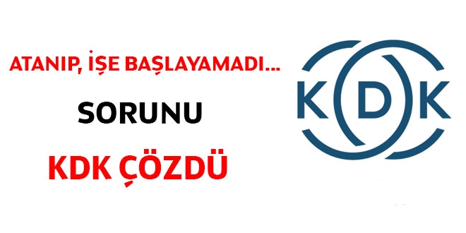 Atanıp, işe başlayamadı... Sorunu KDK çözdü