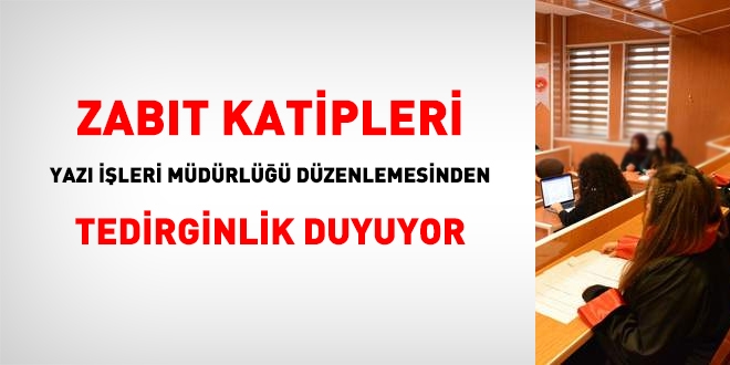 Zabıt katipleri, Yazı İşleri Müdürlüğü düzenlemesinden rahatsız