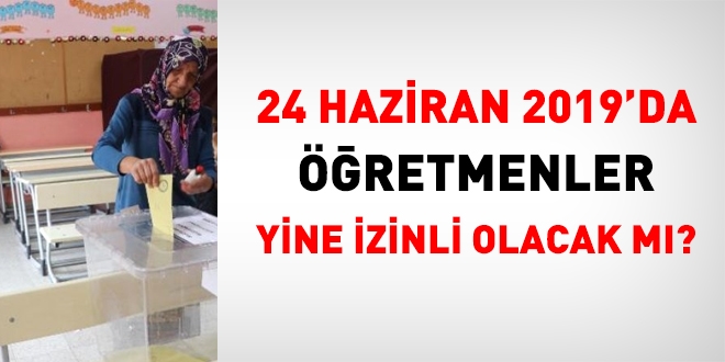 İstanbul'da öğretmenler, 24 Haziran'da, yine izinli olacak mı?