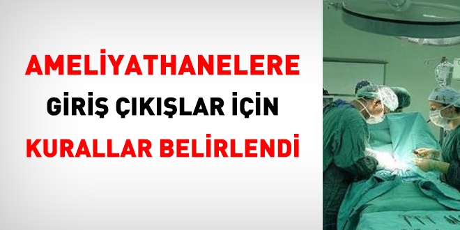 Ameliyathanelere giriş çıkışlar için kurallar belirlendi